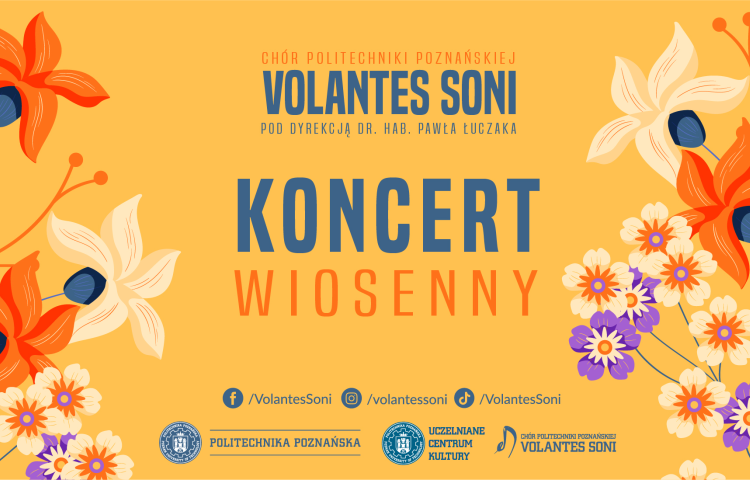 Plakat Koncertu Wiosennego chóru „Volantes Soni” na żółtym tle z kolorowymi kwiatami. Zawiera informacje o wydarzeniu: 24 kwietnia 2026, godz. 18:00, Aula Politechniki Poznańskiej, wstęp wolny oraz dane do rezerwacji miejsc.